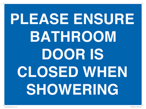 PLEASE ENSURE BATHROOM DOOR IS CLOSED WHEN SHOWERING